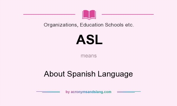 What does ASL mean? It stands for About Spanish Language