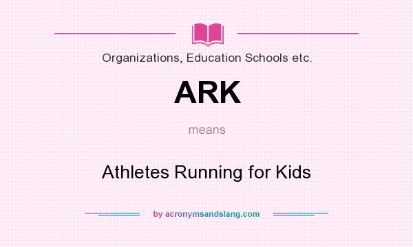 What does ARK mean? It stands for Athletes Running for Kids