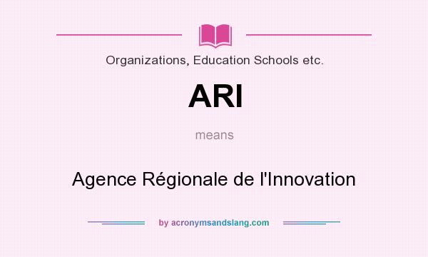 What does ARI mean? It stands for Agence Régionale de l`Innovation