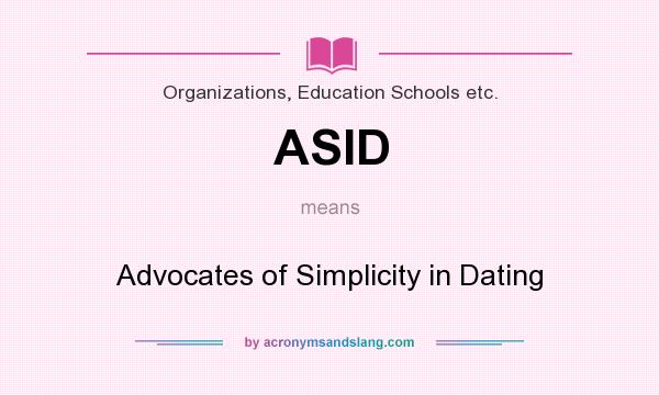 What does ASID mean? It stands for Advocates of Simplicity in Dating