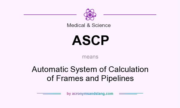 What does ASCP mean? It stands for Automatic System of Calculation of Frames and Pipelines