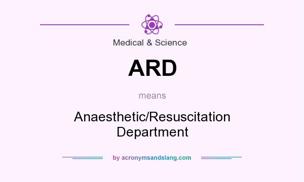 What does ARD mean? It stands for Anaesthetic/Resuscitation Department