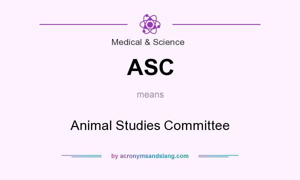 What does ASC mean? It stands for Animal Studies Committee