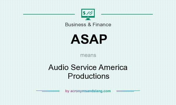 What does ASAP mean? It stands for Audio Service America Productions