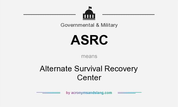 What does ASRC mean? It stands for Alternate Survival Recovery Center