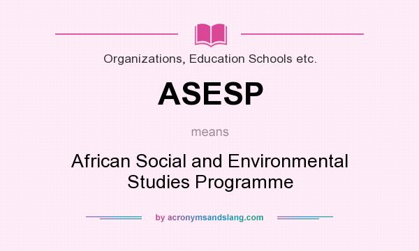 What does ASESP mean? It stands for African Social and Environmental Studies Programme