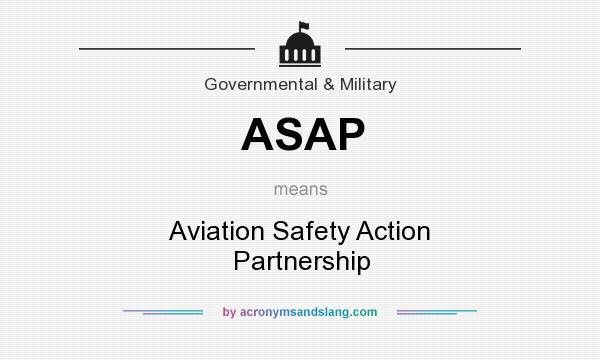 What does ASAP mean? It stands for Aviation Safety Action Partnership