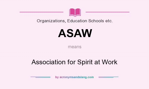 What does ASAW mean? It stands for Association for Spirit at Work