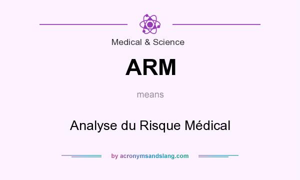 What does ARM mean? It stands for Analyse du Risque Médical