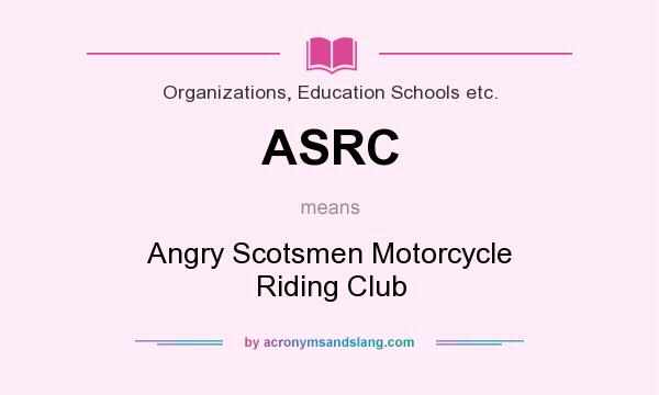 What does ASRC mean? It stands for Angry Scotsmen Motorcycle Riding Club