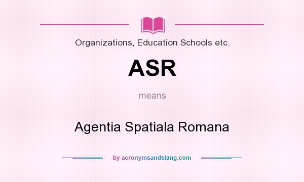 What does ASR mean? It stands for Agentia Spatiala Romana