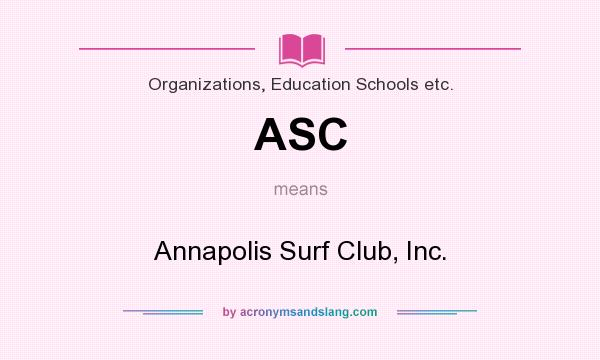 What does ASC mean? It stands for Annapolis Surf Club, Inc.