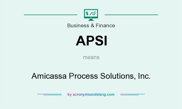 What does APSI mean? It stands for Amicassa Process Solutions, Inc.