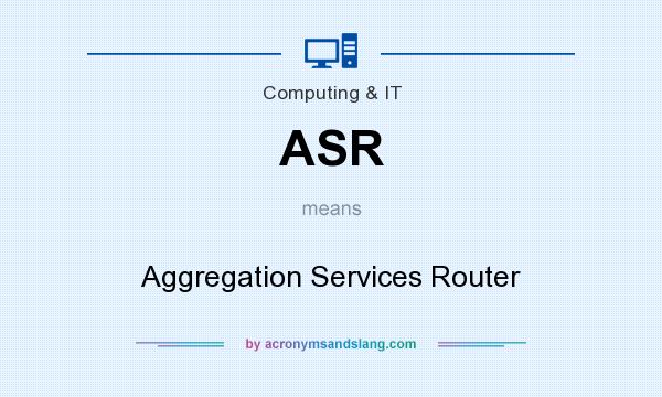 What does ASR mean? It stands for Aggregation Services Router