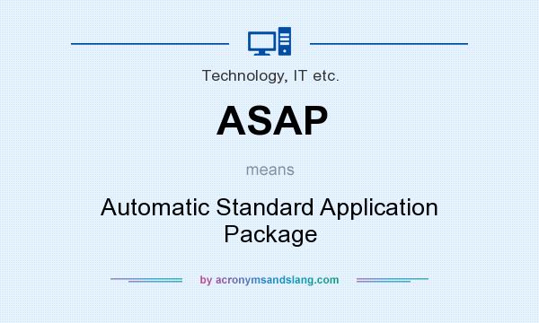 What does ASAP mean? It stands for Automatic Standard Application Package