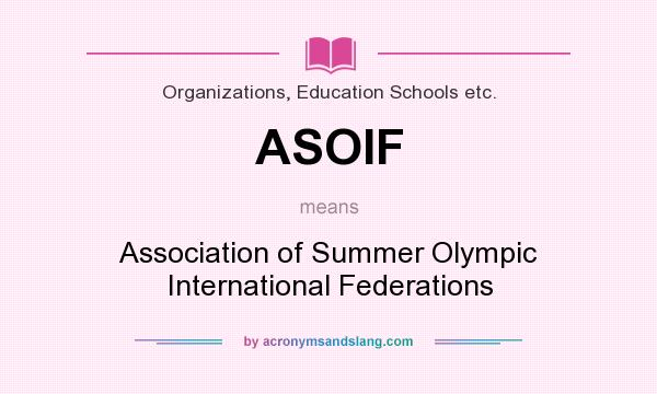What does ASOIF mean? It stands for Association of Summer Olympic International Federations