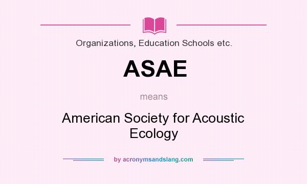 What does ASAE mean? It stands for American Society for Acoustic Ecology