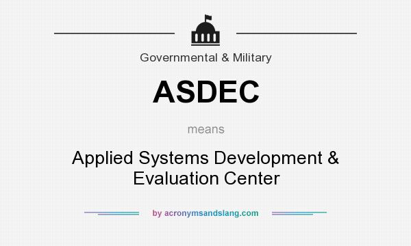 What does ASDEC mean? It stands for Applied Systems Development & Evaluation Center