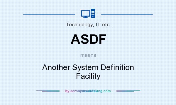 What does ASDF mean? It stands for Another System Definition Facility