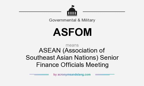 What does ASFOM mean? It stands for ASEAN (Association of Southeast Asian Nations) Senior Finance Officials Meeting