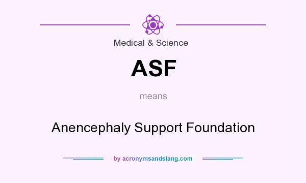 What does ASF mean? It stands for Anencephaly Support Foundation