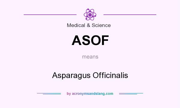 What does ASOF mean? It stands for Asparagus Officinalis