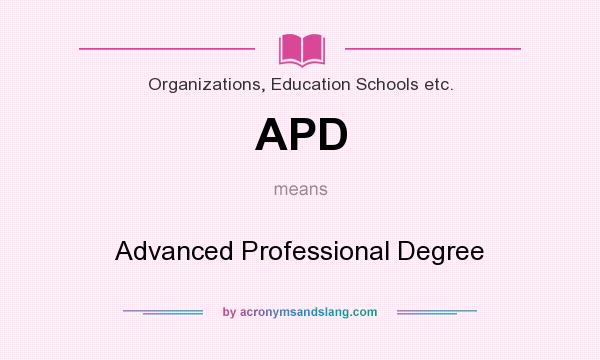 What does APD mean? It stands for Advanced Professional Degree