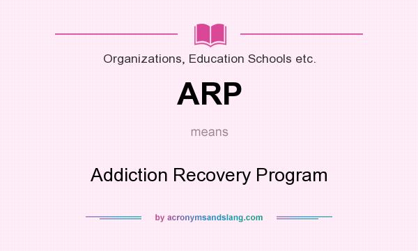 What does ARP mean? It stands for Addiction Recovery Program