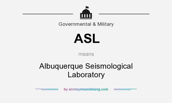 What does ASL mean? It stands for Albuquerque Seismological Laboratory