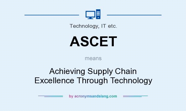 What does ASCET mean? It stands for Achieving Supply Chain Excellence Through Technology