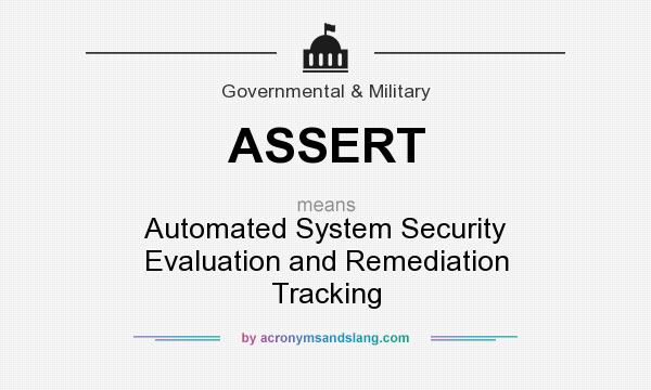 What does ASSERT mean? It stands for Automated System Security Evaluation and Remediation Tracking