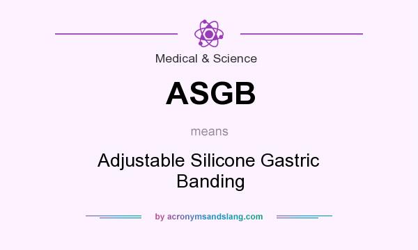 What does ASGB mean? It stands for Adjustable Silicone Gastric Banding