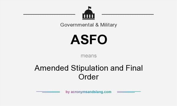 What does ASFO mean? It stands for Amended Stipulation and Final Order