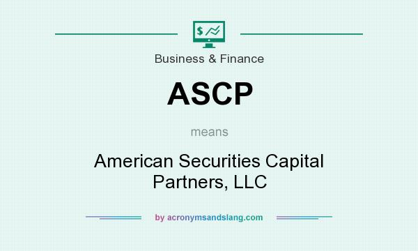 What does ASCP mean? It stands for American Securities Capital Partners, LLC