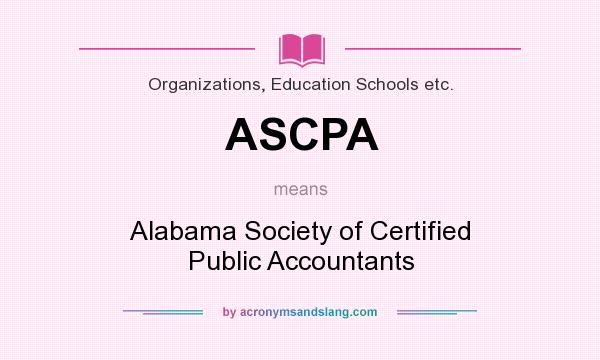 What does ASCPA mean? It stands for Alabama Society of Certified Public Accountants