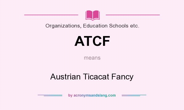What does ATCF mean? It stands for Austrian Ticacat Fancy