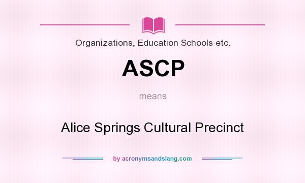 What does ASCP mean? It stands for Alice Springs Cultural Precinct