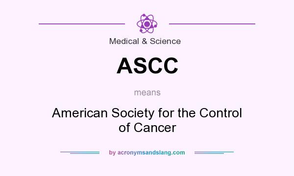 What does ASCC mean? It stands for American Society for the Control of Cancer