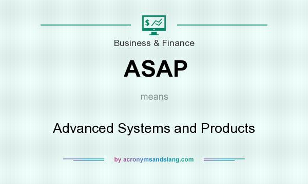What does ASAP mean? It stands for Advanced Systems and Products