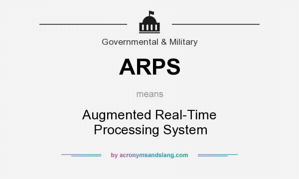 What does ARPS mean? It stands for Augmented Real-Time Processing System
