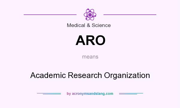 What does ARO mean? It stands for Academic Research Organization
