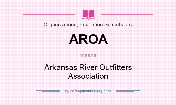 What does AROA mean? It stands for Arkansas River Outfitters Association