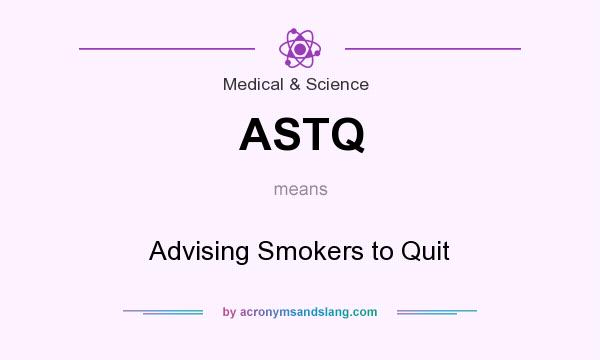 What does ASTQ mean? It stands for Advising Smokers to Quit