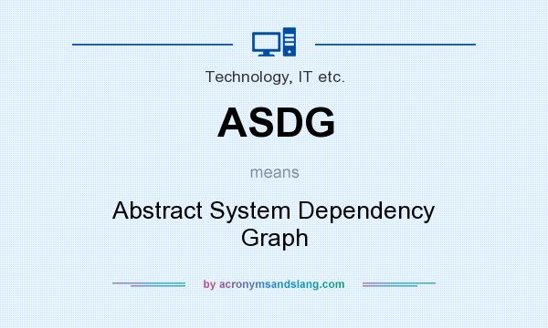 What does ASDG mean? It stands for Abstract System Dependency Graph