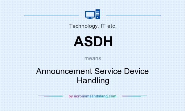 What does ASDH mean? It stands for Announcement Service Device Handling