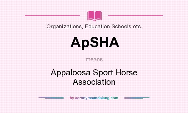 What does ApSHA mean? It stands for Appaloosa Sport Horse Association