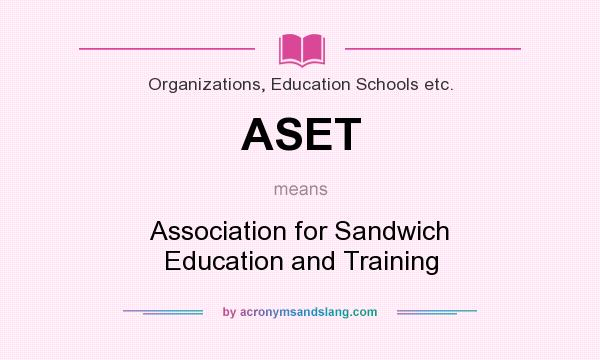 What does ASET mean? It stands for Association for Sandwich Education and Training