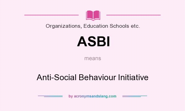 What does ASBI mean? It stands for Anti-Social Behaviour Initiative