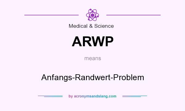 What does ARWP mean? It stands for Anfangs-Randwert-Problem