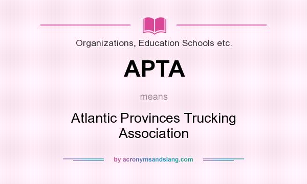 What does APTA mean? It stands for Atlantic Provinces Trucking Association